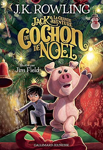 Couverture du roman « Jack et la grande aventure du Cochon de Noël », J. K. Rowling, illustré par Jim Field