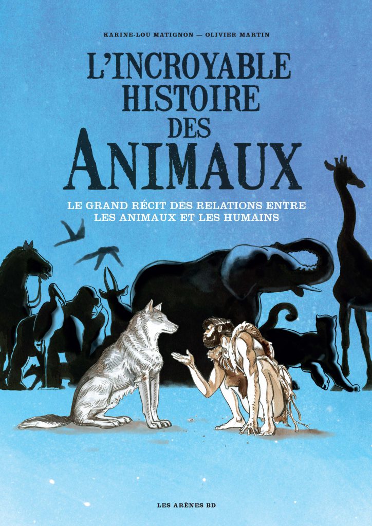 Couverture L'Incroyable histoire des animaux
Karine-Lou Matignon, Olivier Martin
21,90 €, éditions Les Arènes, 2021